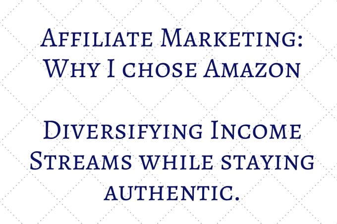 Affiliate Marketing: Why I chose Amazon Diversifying Income Streams while staying authentic.