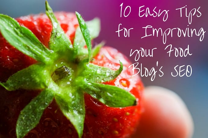 10 Easy Tips for Improving your Food Blog's SEO