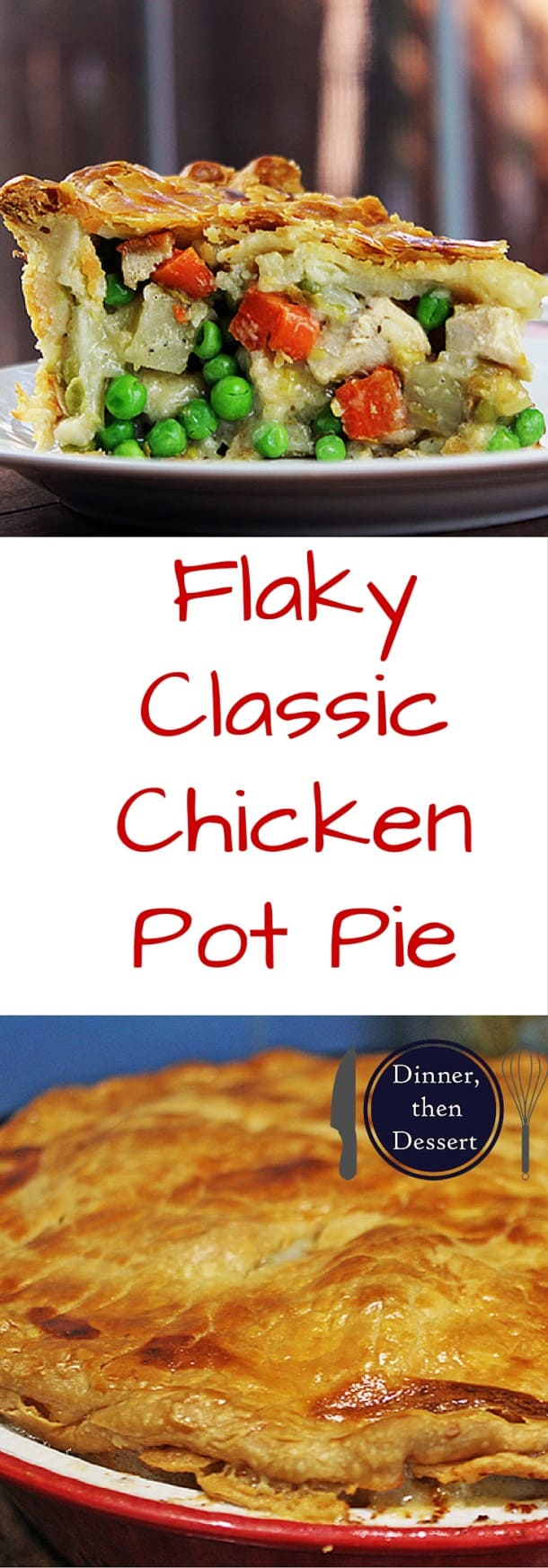 Classic Chicken Pot Pie {Flaky Crust!} - Dinner, then Dessert