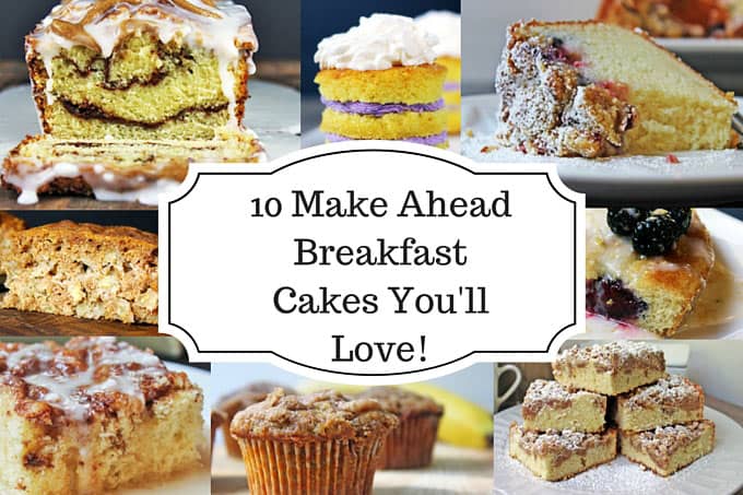 10 Make Ahead Breakfast Cakes You'll Love! You may even find a few for your New Year's resolution inside!