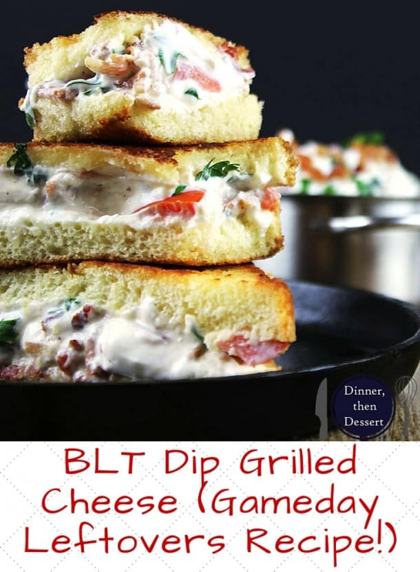 BLT Dip Grilled Cheese (Gameday Leftovers Recipe!) Dinner, then Dessert