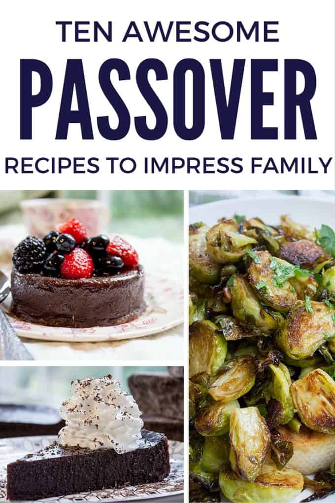 10 Passover Recipes to Impress Your Extended Family! Dinner, then Dessert