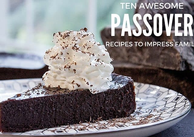 10 Passover Recipes to Impress Your Extended Family without having to pull out old dusty cookbooks or comb the internet.
