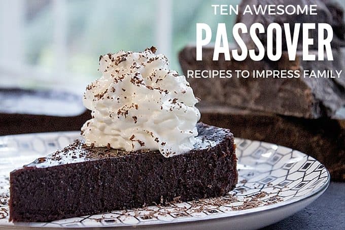 10 Passover Recipes to Impress Your Extended Family without having to pull out old dusty cookbooks or comb the internet.