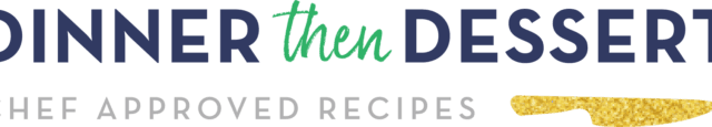 Dinner, then Dessert, Inc. - Chef Approved Recipes
